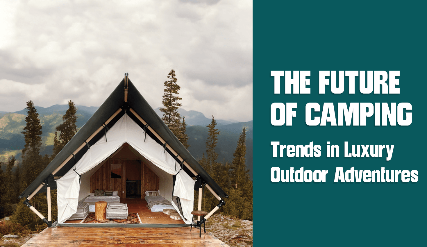The Future of Camping: Trends in Luxury Outdoor Adventures